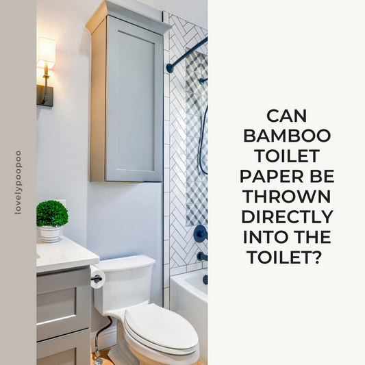 Can bamboo toilet paper be thrown directly into the toilet? - Lovely Poo Poo
